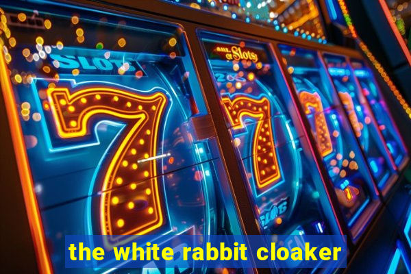 the white rabbit cloaker